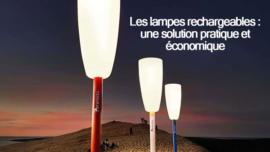 lampes rechargeables, solution pratique et économique