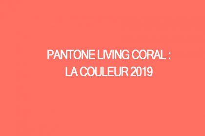 La couleur 2019 : Pantone Living Coral